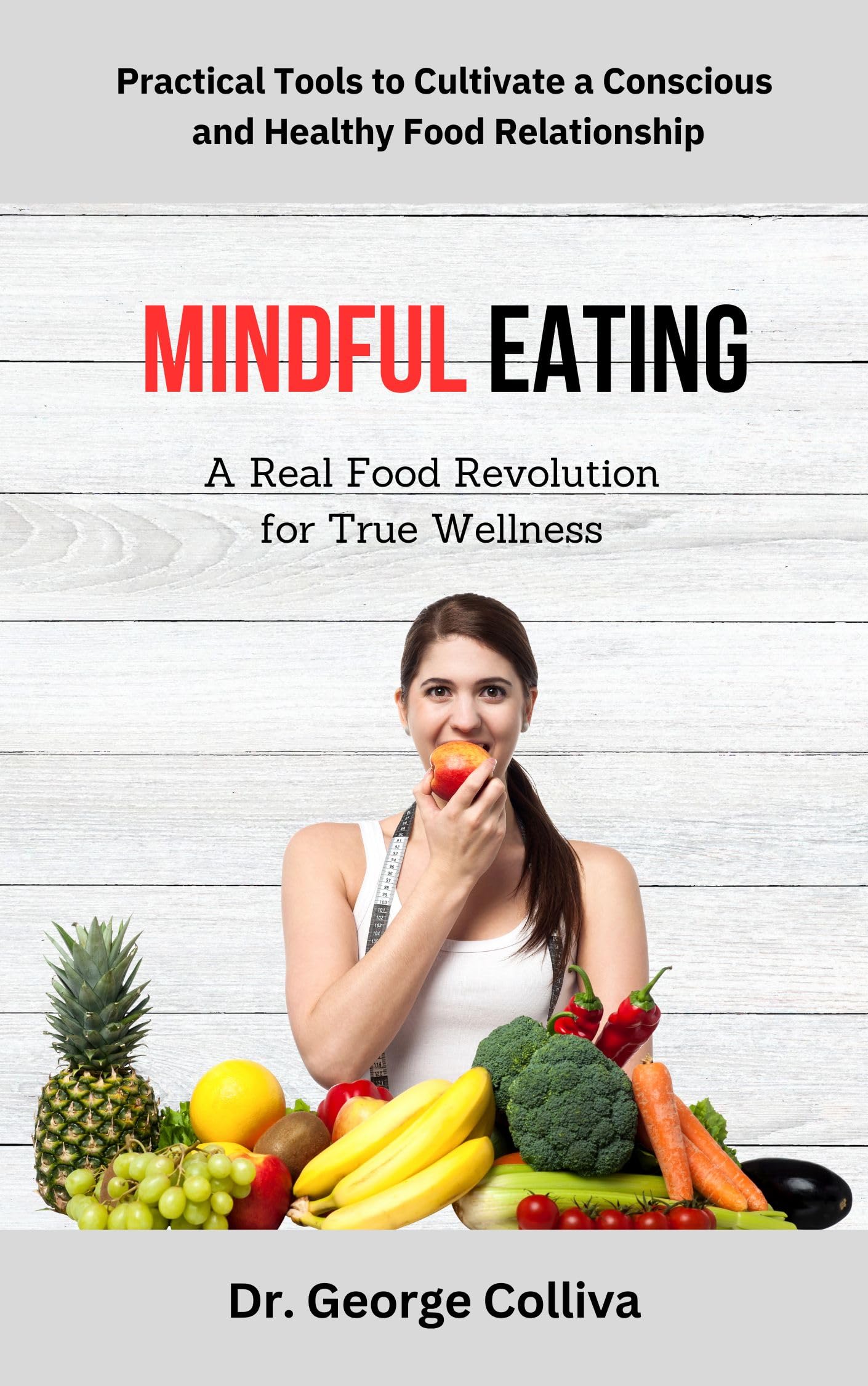 Mindful Eating a Real Food Revolution for True Wellness Practical