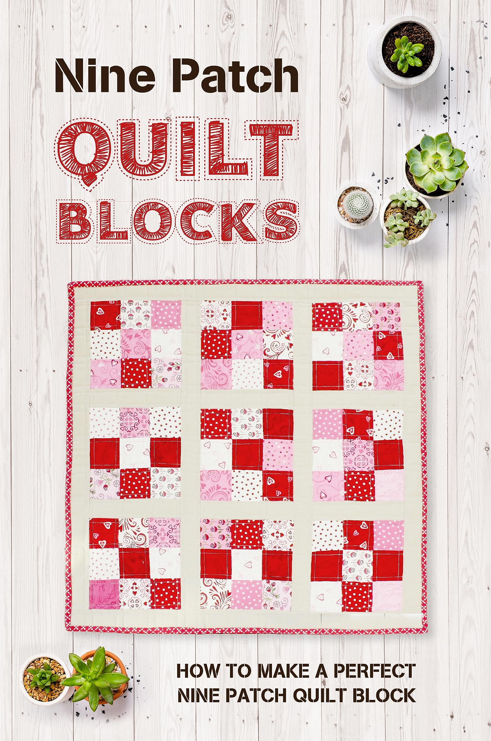 Nine Patch Quilt Blocks How to Make a Perfect Nine Patch Quilt Block