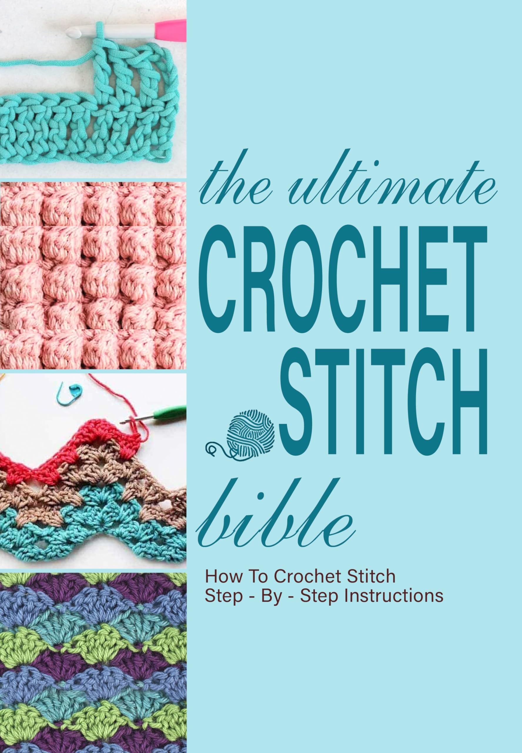 The Ultimate Crochet Stitch Bible How to Crochet Stitch Step by
