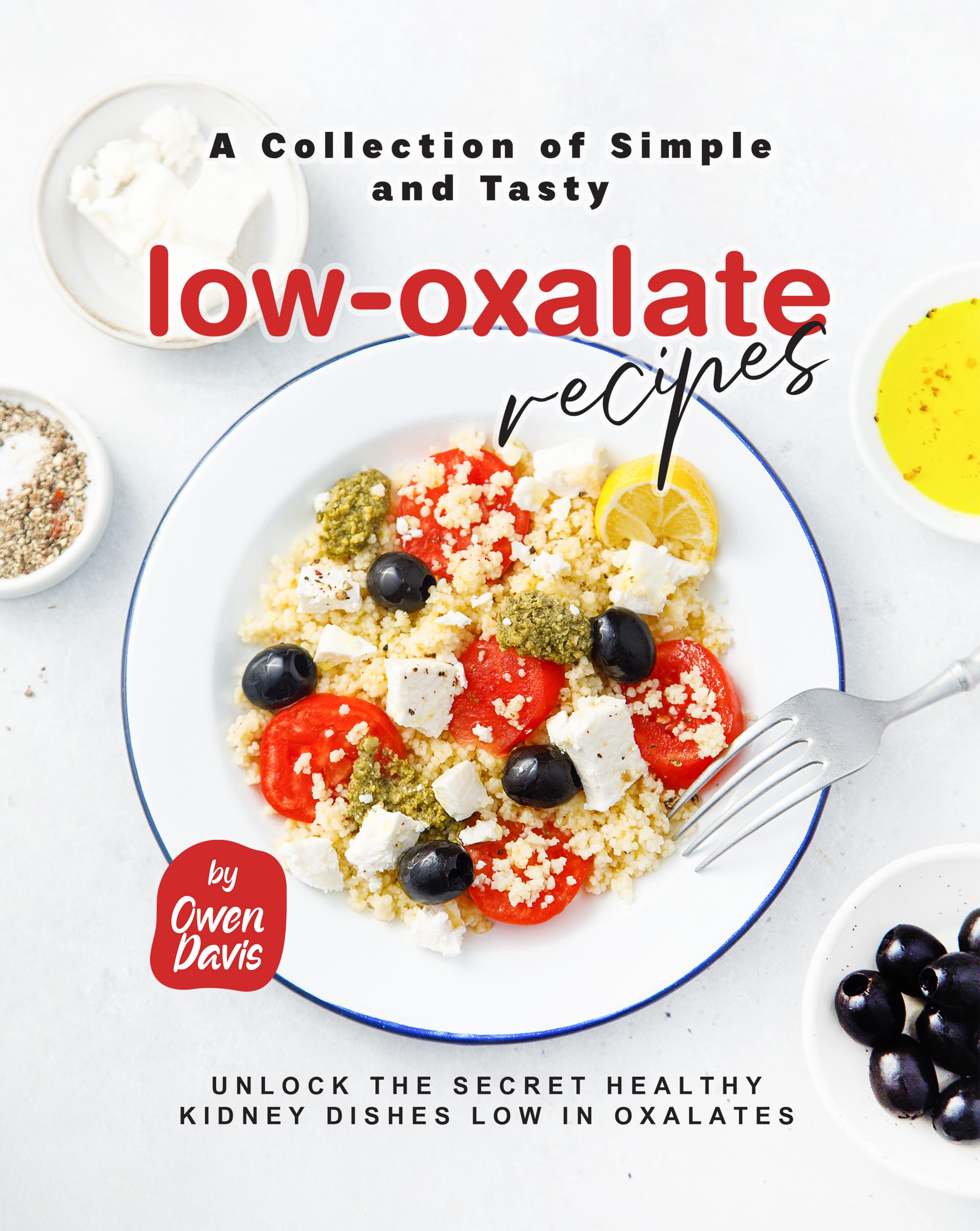 A Collection of Simple and Tasty Lowoxalate Recipes Unlock the Secret