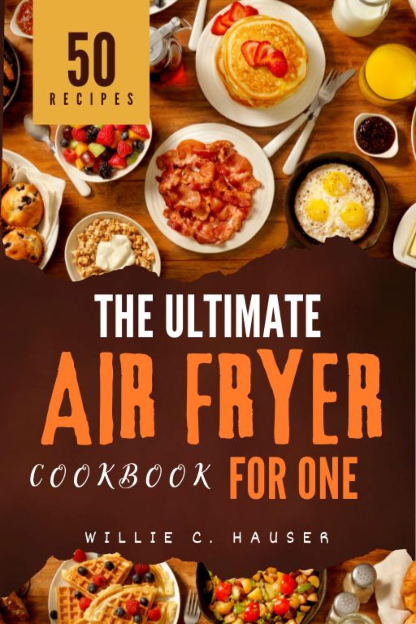 The Ultimate Air Fryer Cookbook for One Quick, Easy, Healthy and