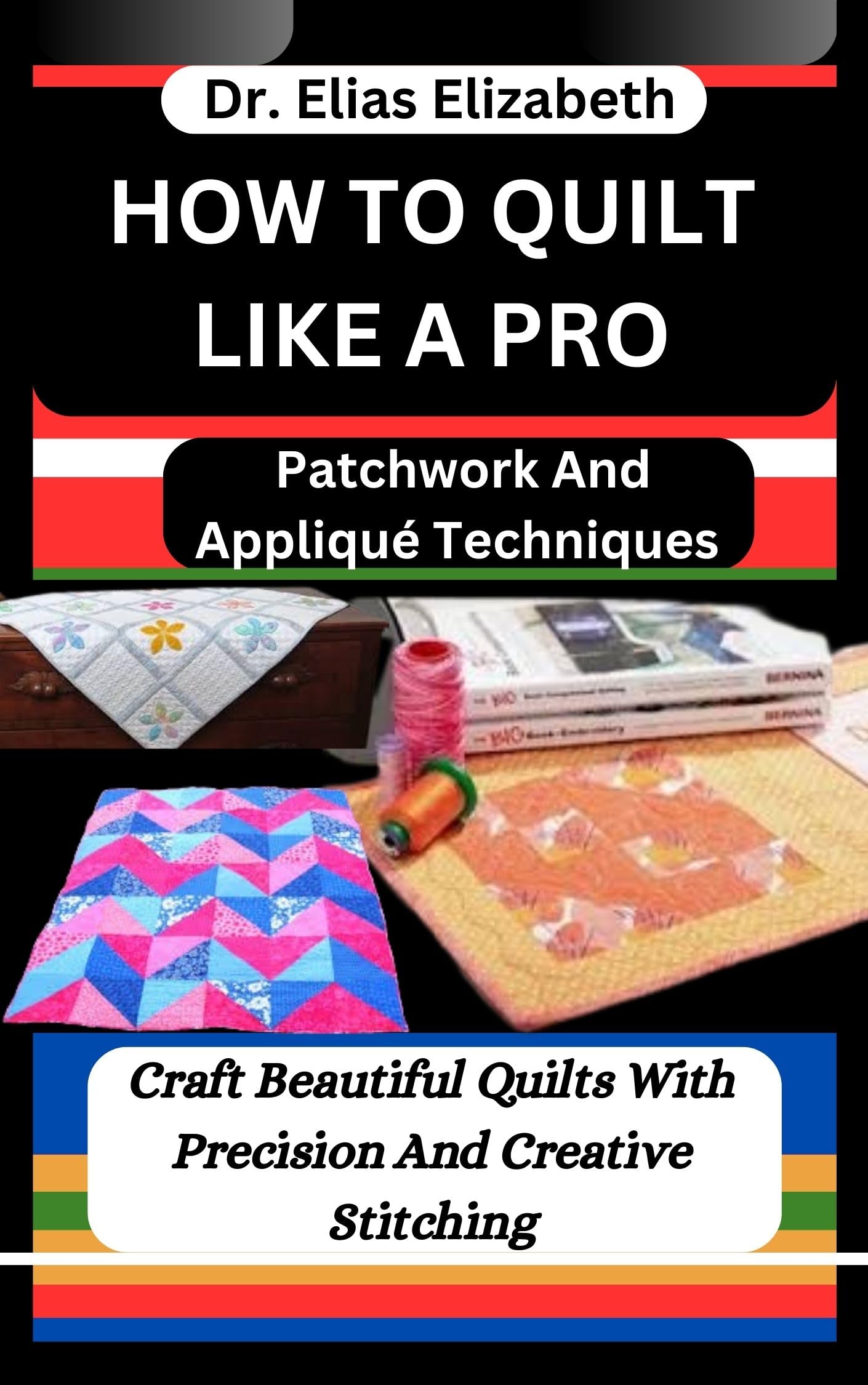 How to Quilt Like a Pro : Patchwork and Appliqué Techniques: Craft ...