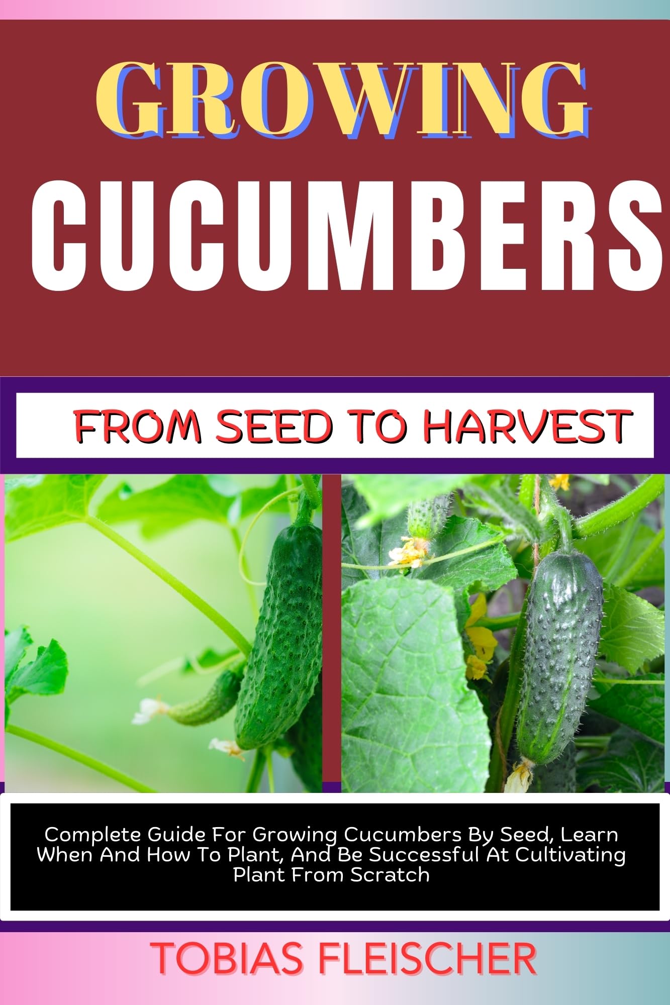 Growing Cucumbers from Seed to Harvest Complete Guide for Growing