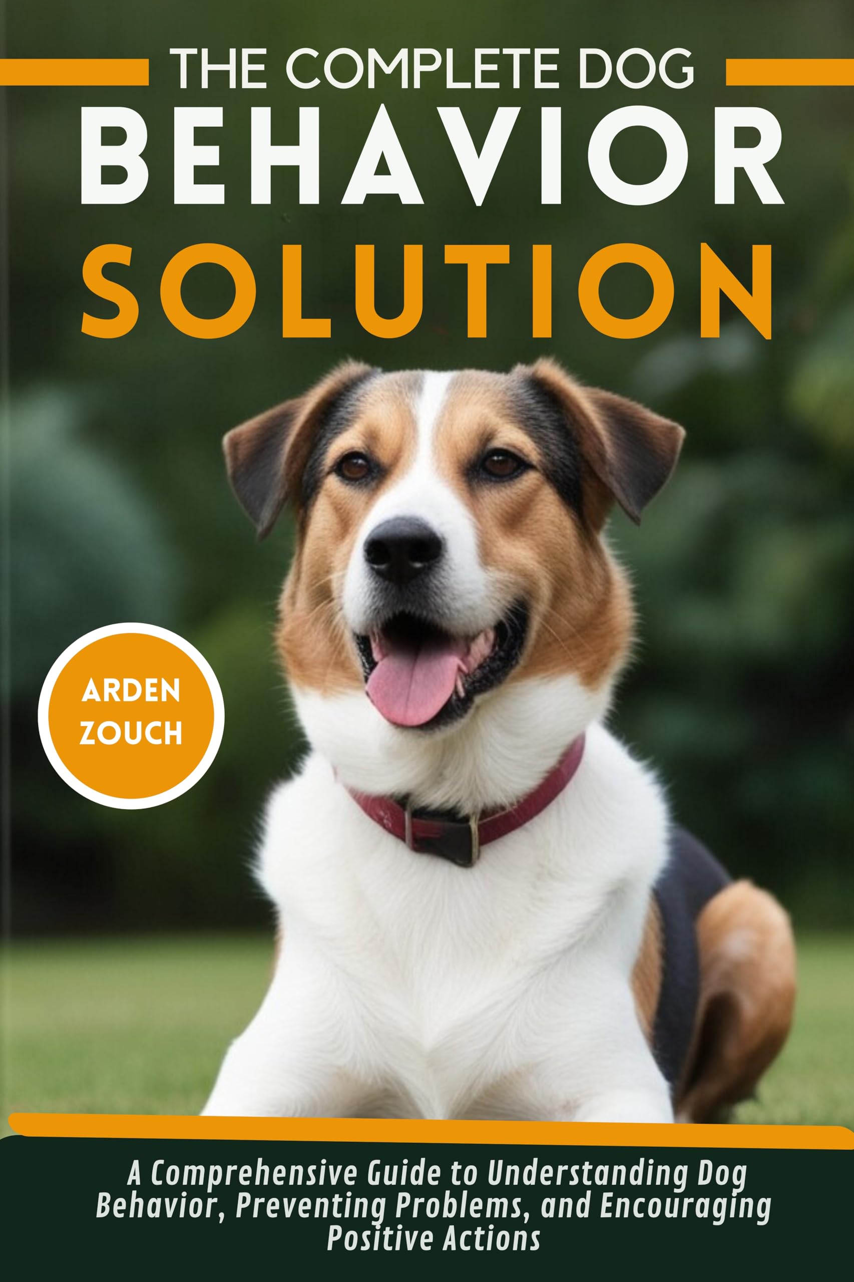 The Complete Dog Behavior Solution a Comprehensive Guide to