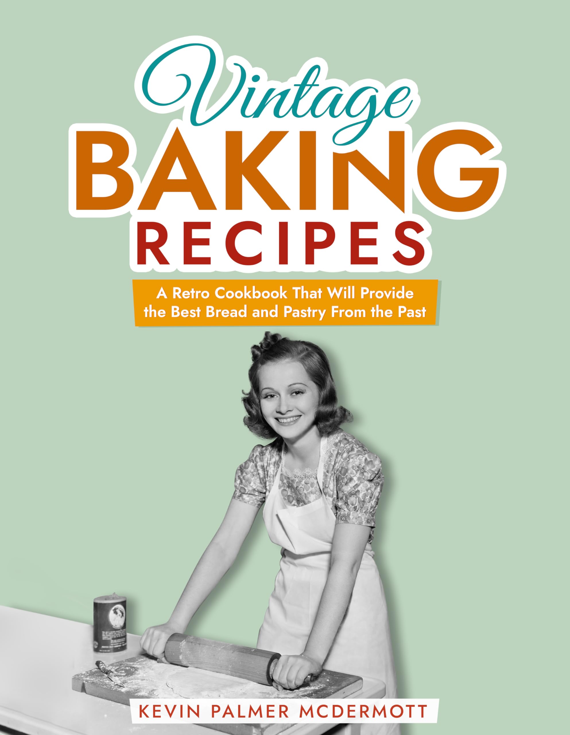 Vintage Baking Recipes: a Retro Cookbook That Will Provide the Best ...